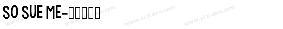 So Sue Me字体转换